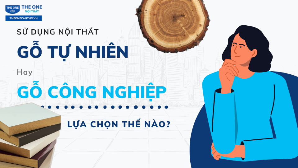 Gỗ tự nhiên hay gỗ công nghiệp? Chọn lựa thế nào?